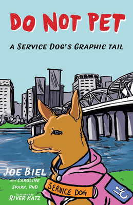 Do Not Pet: A Service Dog's Graphic Tail by Joe Biel
