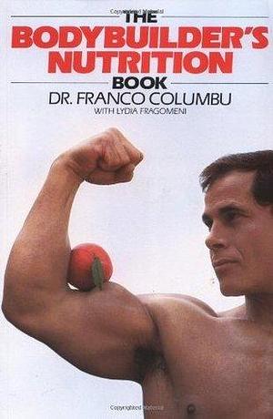 The Bodybuilder's Nutrition Book by Franco Columbu, Franco Columbu, Lydia Fragomeni