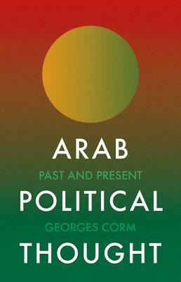 Arab Political Thought: Past and Present by Georges Corm