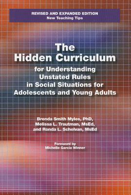 The Hidden Curriculum for Understanding Unstated Rules in Social Situations for Adolescents and Young Adults by Schelvan, Myles, Trautman