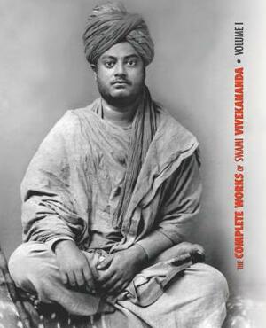 The Complete Works of Swami Vivekananda, Volume 1: Addresses at The Parliament of Religions, Karma-Yoga, Raja-Yoga, Lectures and Discourses by Swami Vivekananda