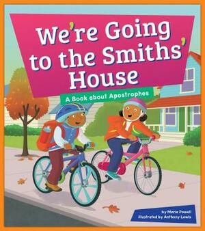 We're Going to the Smiths' House: A Book about Apostrophes by Marie Powell