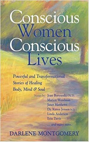 Conscious Women: Conscious Lives by Marion Woodman, Janet Matthews, Joan Borysenko