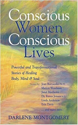 Conscious Women: Conscious Lives by Janet Matthews, Joan Borysenko, Marion Woodman