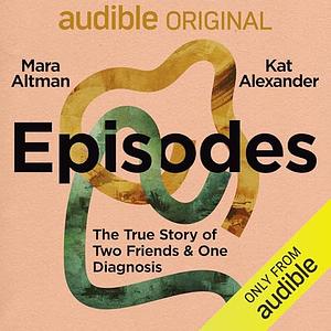 Episodes by Mara Altman, Kat Alexander