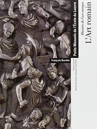 Histoire de l'art antique: l'art romain by François Baratte