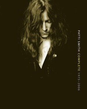 Patti Smith Complete: Lyrics, Reflections, and Notes for the Future by Patti Smith