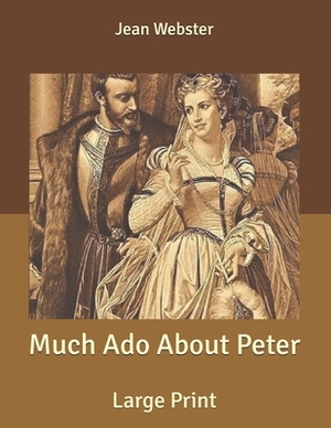 Much Ado About Peter: Large Print by Jean Webster