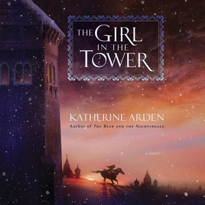 The Girl in The Tower by Katherine Arden