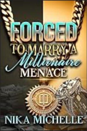 Forced to Marry a Millionaire Menace  by Nika Michelle