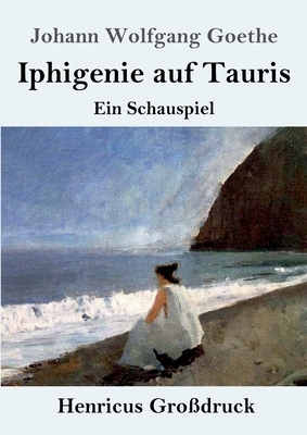 Iphigenie auf Tauris (Großdruck): Ein Schauspiel by Johann Wolfgang von Goethe