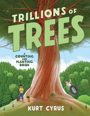 Trillions of Trees: A Counting and Planting Book by Kurt Cyrus