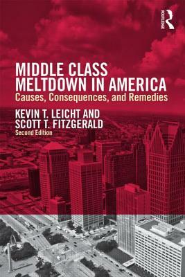 Middle Class Meltdown in America: Causes, Consequences, and Remedies by Kevin T. Leicht, Scott T. Fitzgerald