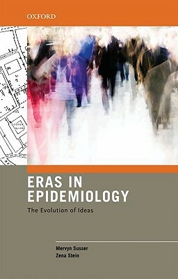 Eras in Epidemiology: The Evolution of Ideas by Mervyn Susser, Zena Stein