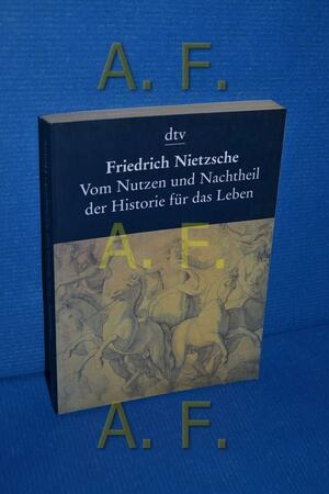 Vom Nutzen und Nachteil der Historie für das Leben by Peter Preuss, Friedrich Nietzsche