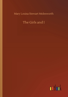 The Girls and I by Mary Louisa Stewart Molesworth