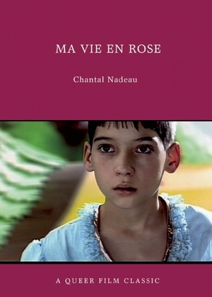 Ma vie en rose: A Queer Film Classic by Chantal Nadeau