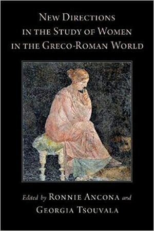 New Directions in the Study of Women in the Greco-Roman World by Georgia Tsouvala, Ronnie Ancona