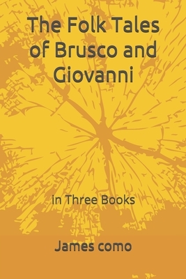 The Folk Tales of Brusco and Giovanni: in Three Books by James Como