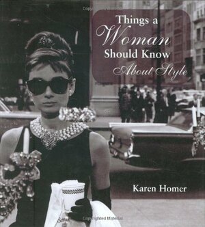 Things a Woman Should Know About Style by Karen Homer