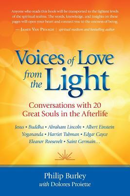 Voices of Love from the Light: Conversations with 20 Great Souls in the Afterlife by Philip Burley