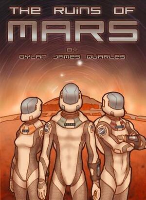 The Ruins Of Mars by Dylan James Quarles