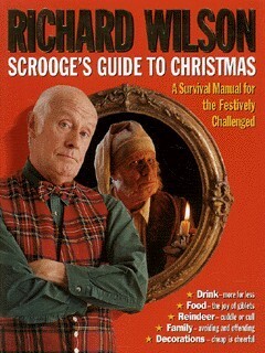 Scrooge's Guide To Christmas: A Survival Manual for the Festively Challenged by David Roper, Richard Wilson