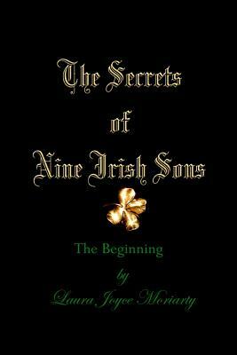 The Secrets of Nine Irish Sons: The Beginning by Laura Joyce Moriarty