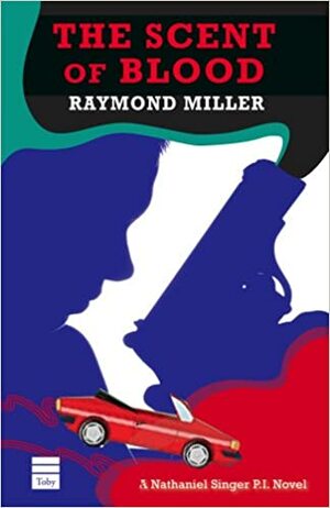 The Scent of Blood: A Nathaniel Singer P.I. Novel by Raymond Miller