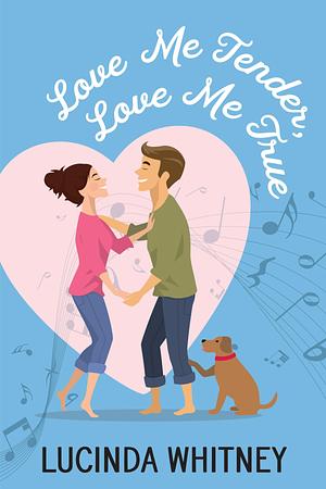 Love Me Tender, Love Me True by Lucinda Whitney, Lucinda Whitney