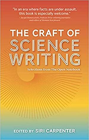 The Craft of Science Writing: Selections from The Open Notebook by Siri Carpenter