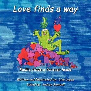 Love Finds a Way: Pudlie Finds a Forever Home by Lisa Lopez