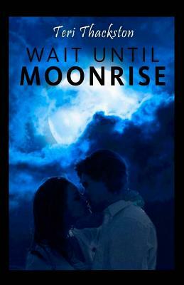 Wait Until Moonrise by Teri Thackston