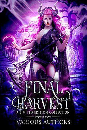 Final Harvest: A Limited Edition Collection by Majanka Verstraete, Joe Quackenboss, Helena Novak, Summer Davis, J.P. Uvalle, Nikolai Wisekal, Elle Ryan, Z. Xolton, Amber Garr, Stephanie Barr, Stacey Jaine McIntosh