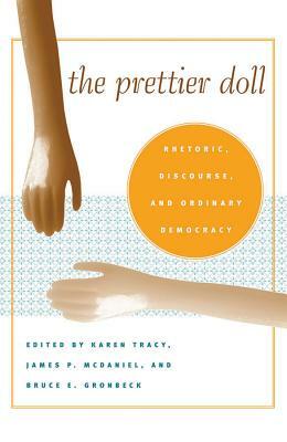 The Prettier Doll: Rhetoric, Discourse, and Ordinary Democracy by 