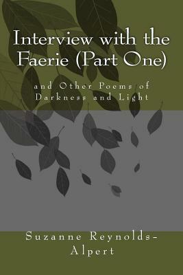 Interview with the Faerie (Part One): and Other Poems of Darkness and Light by Suzanne Reynolds-Alpert, Tony Gerardi