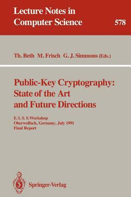 Public-Key Cryptography: State of the Art and Future Directions: E.I.S.S. Workshop, Oberwolfach, Germany, July 3-6, 1991. Final Report by 