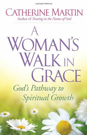 A Woman's Walk in Grace by Catherine Martin