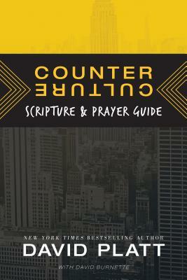 Counter Culture Scripture and Prayer Guide by David Platt