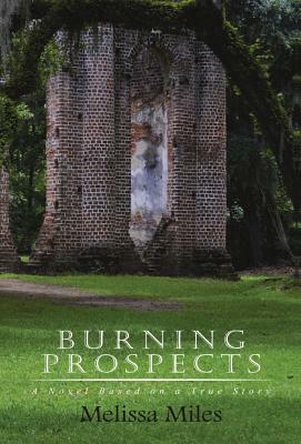 Burning Prospects: A Novel Based on a True Story by Melissa Miles