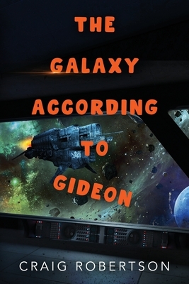 The Galaxy According To Gideon by Craig Robertson