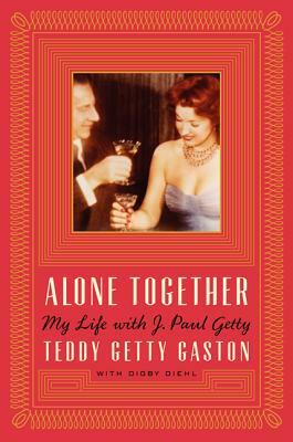 Alone Together: My Life with J. Paul Getty by Digby Diehl, Theodora Getty Gaston