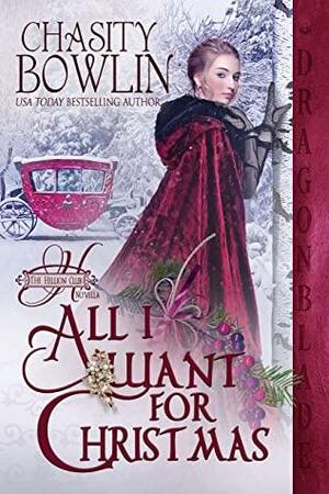 All I Want for Christmas: A Regency Historical Romance Holiday Novella by Chasity Bowlin
