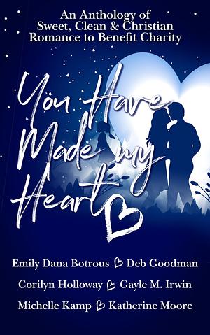 You Have Made My Heart: by Michelle Kamp, Corilyn Holloway, Corilyn Holloway, Emily Dana Botrous