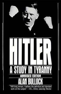 Hitler: A Study in Tyranny by Alan Bullock