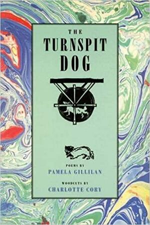 The Turnspit Dog: Poems by Charlotte Cory, Pamela Gillilan
