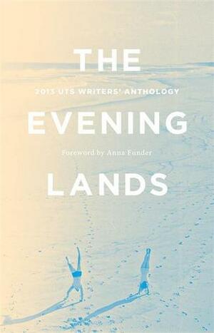 The Evening Lands: UTS Writers Anthology 2013 by UTS Writers Anthology