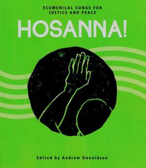 Hosanna!: Ecumenical Songs for Justice and Peace by Andrew Donaldson