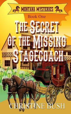 The Secret of the Missing Stagecoach by Christine Bush