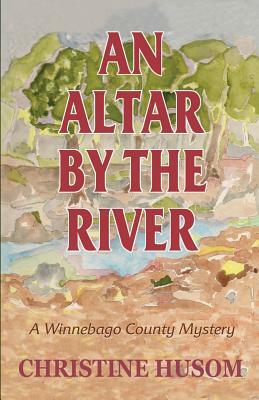 An Altar By The River by Christine Husom
